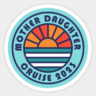 Mother Daughter Cruise 2023 Mother Daughter Vacation Sticker